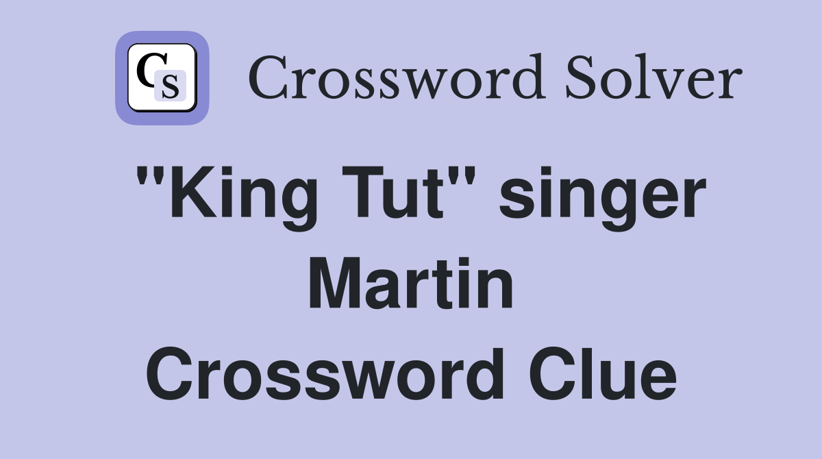 "King Tut" singer Martin Crossword Clue