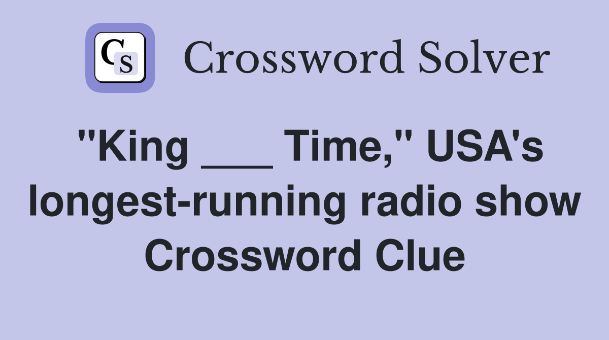 "King ___ Time," USA's longest-running radio show Crossword Clue