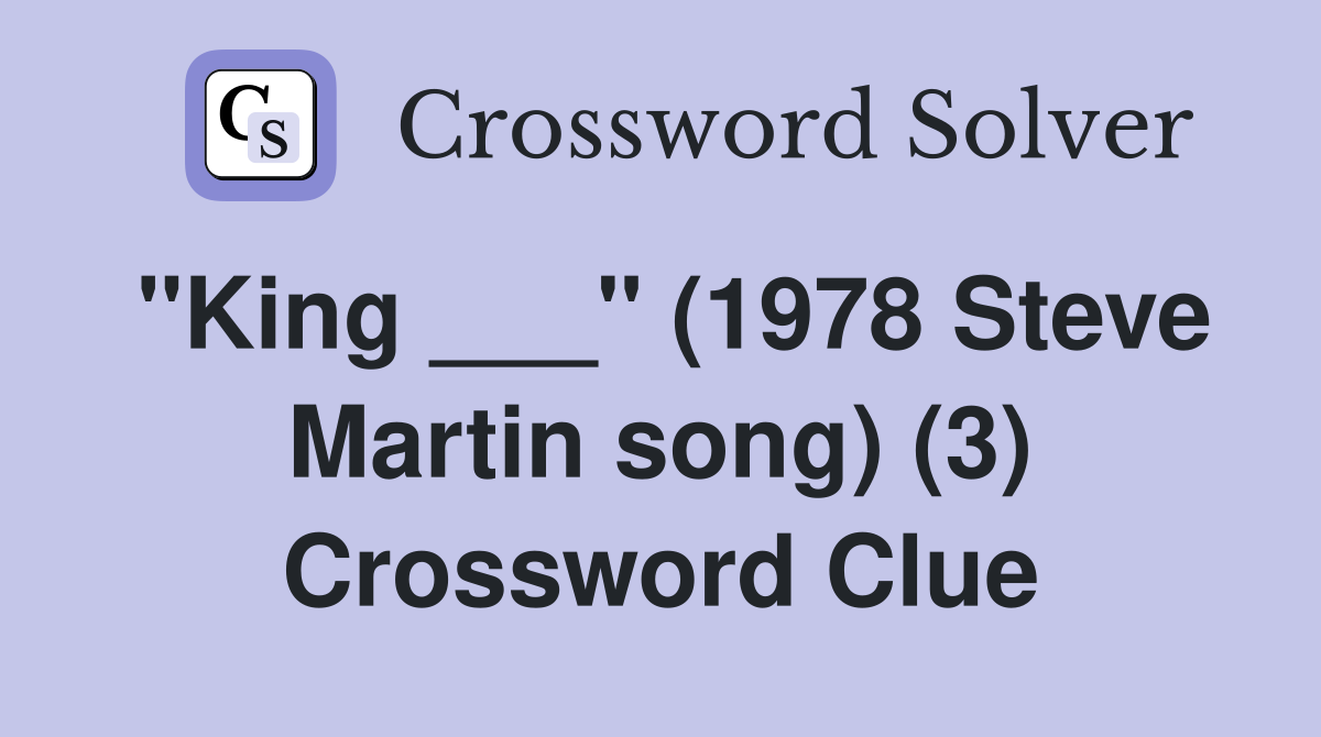 "King ___" (1978 Steve Martin song) (3) Crossword Clue