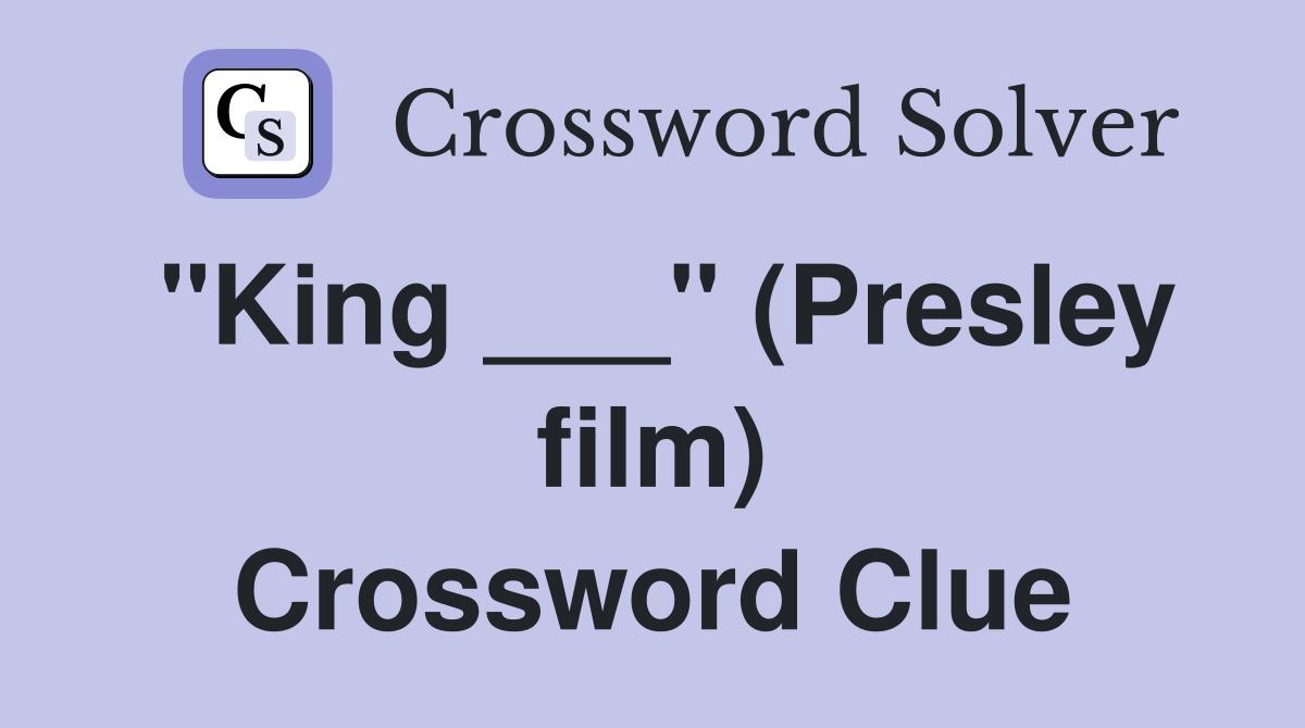 "King ___" (Presley film) Crossword Clue