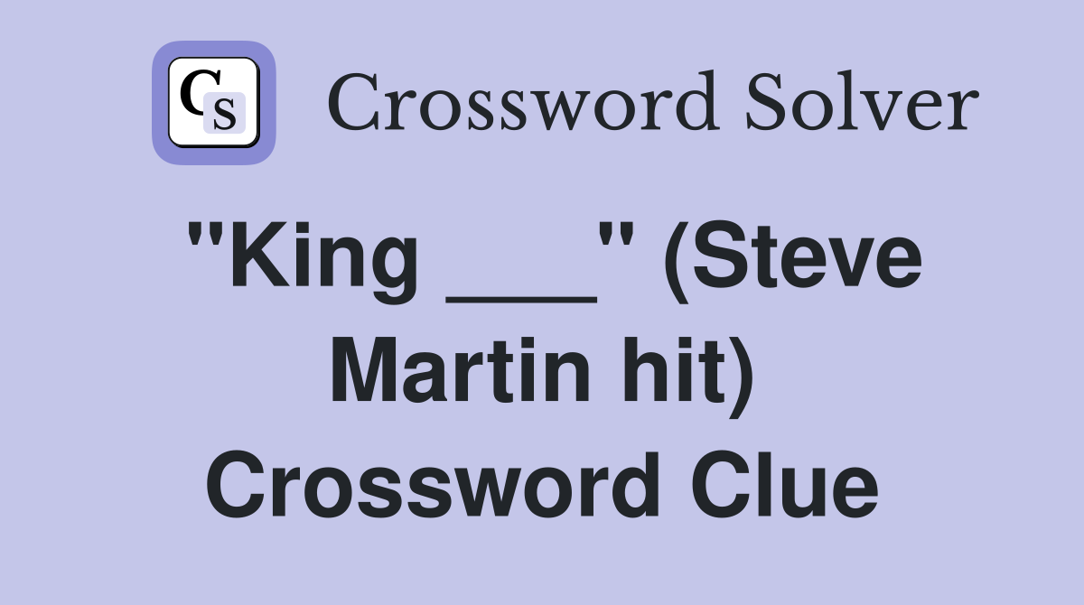 "King ___" (Steve Martin hit) Crossword Clue