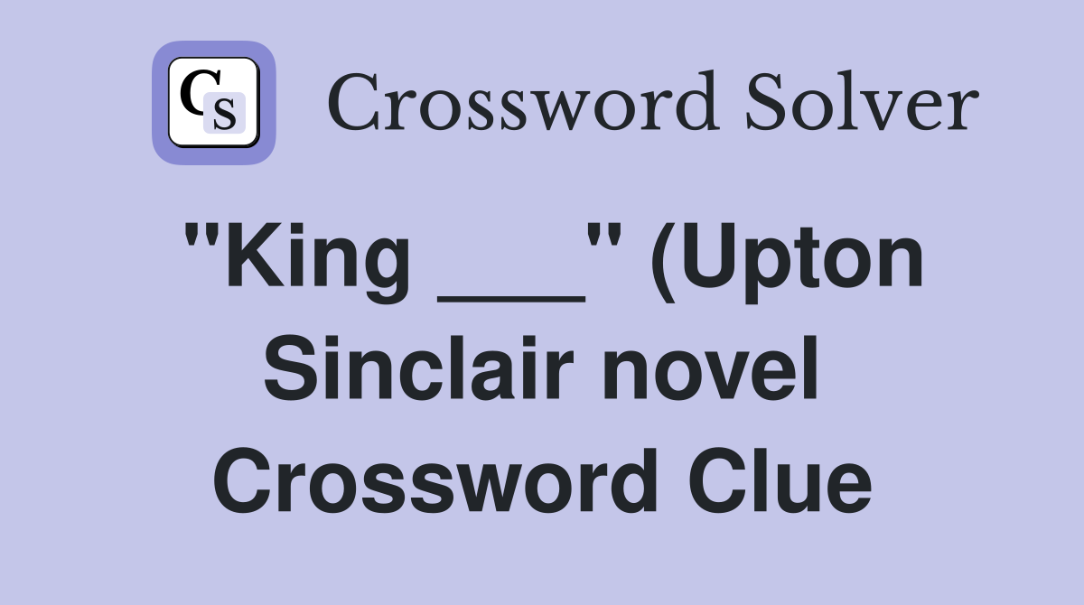quot King quot (Upton Sinclair novel) Crossword Clue Answers Crossword quot King quot (Upton Sinclair novel) Crossword Clue Answers Crossword