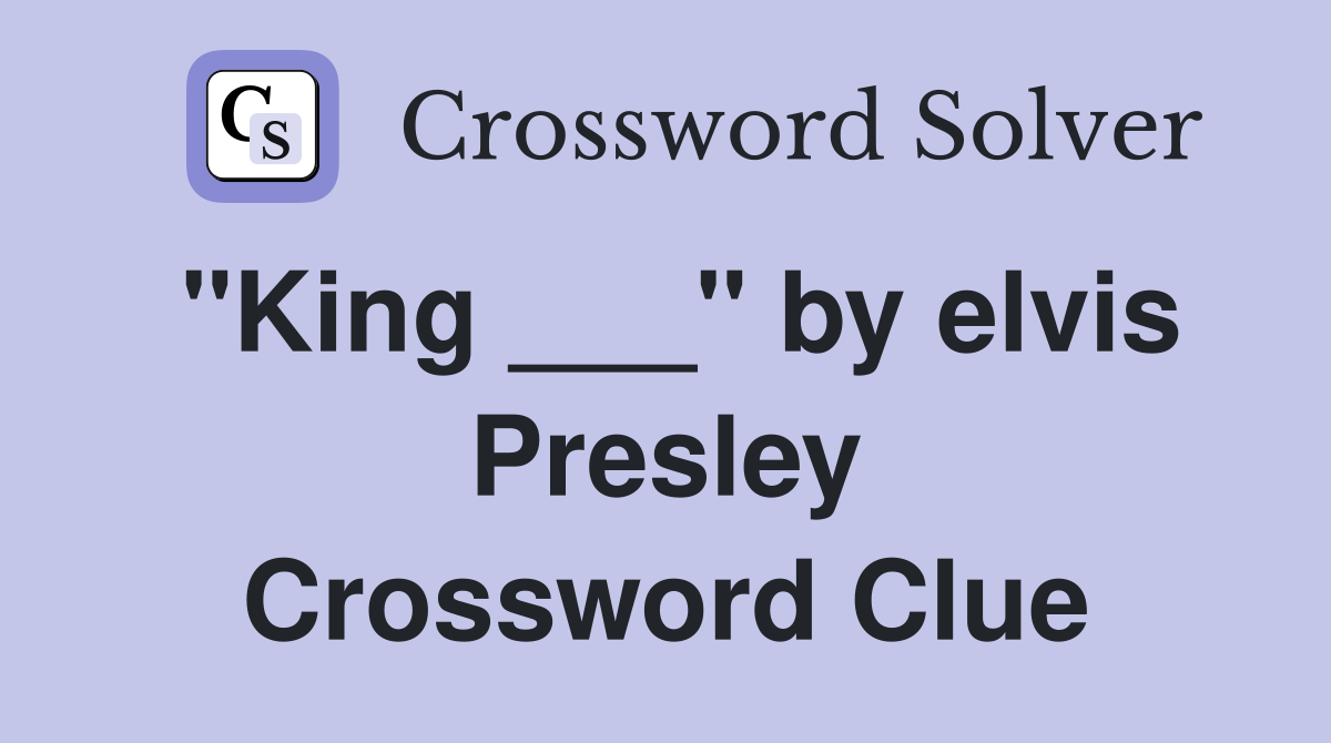"King ___" by elvis Presley Crossword Clue