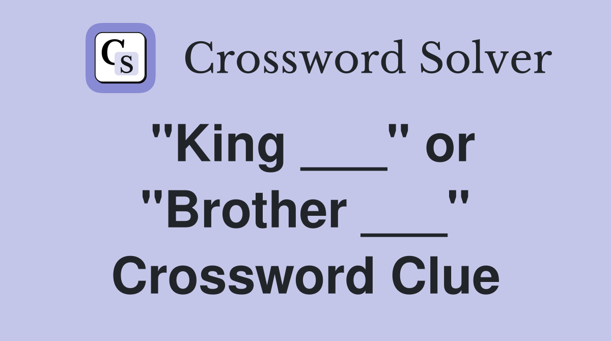 "King ___" or "Brother ___" Crossword Clue
