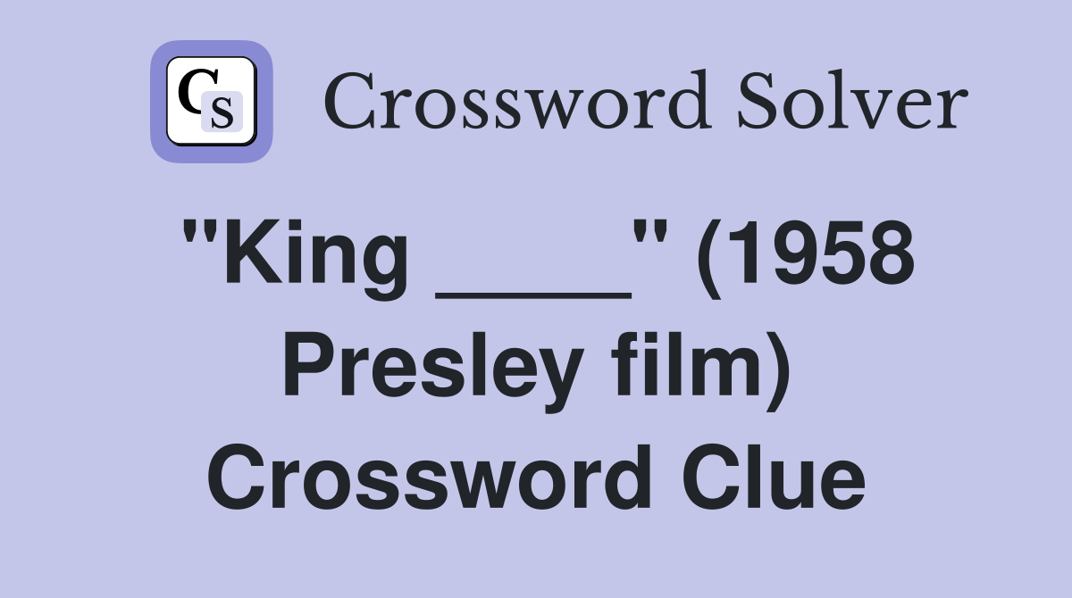 "King ____" (1958 Presley film) Crossword Clue