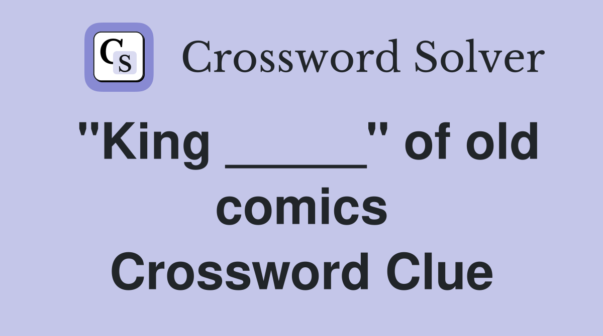 "King _____" of old comics Crossword Clue