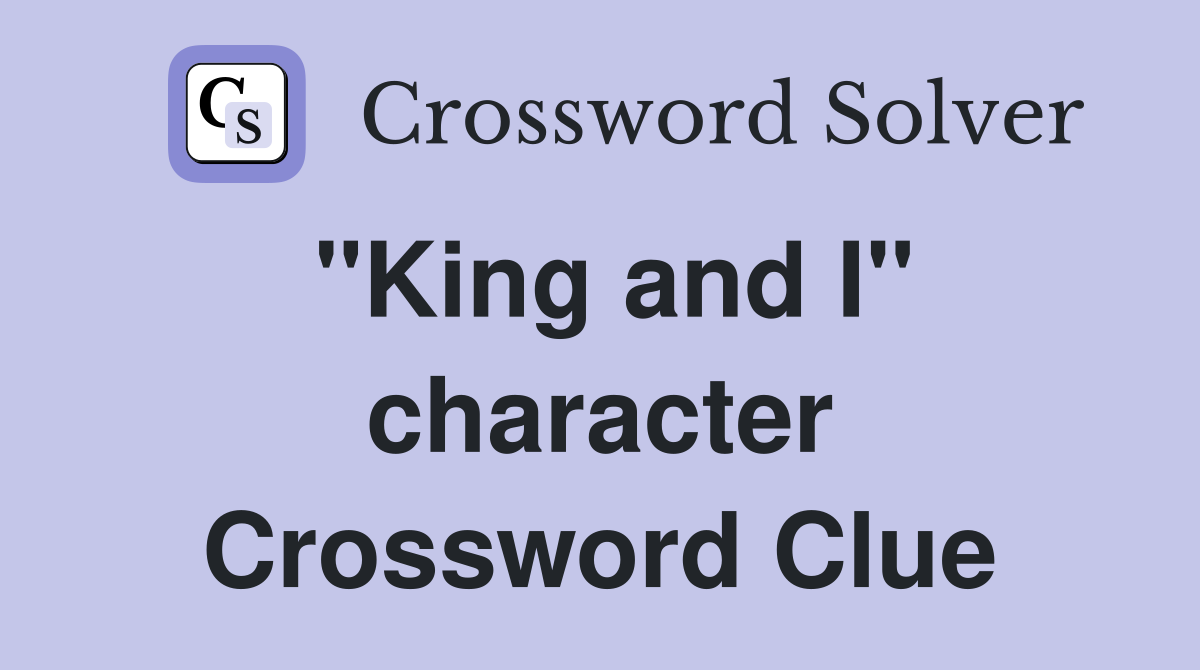 "King and I" character Crossword Clue