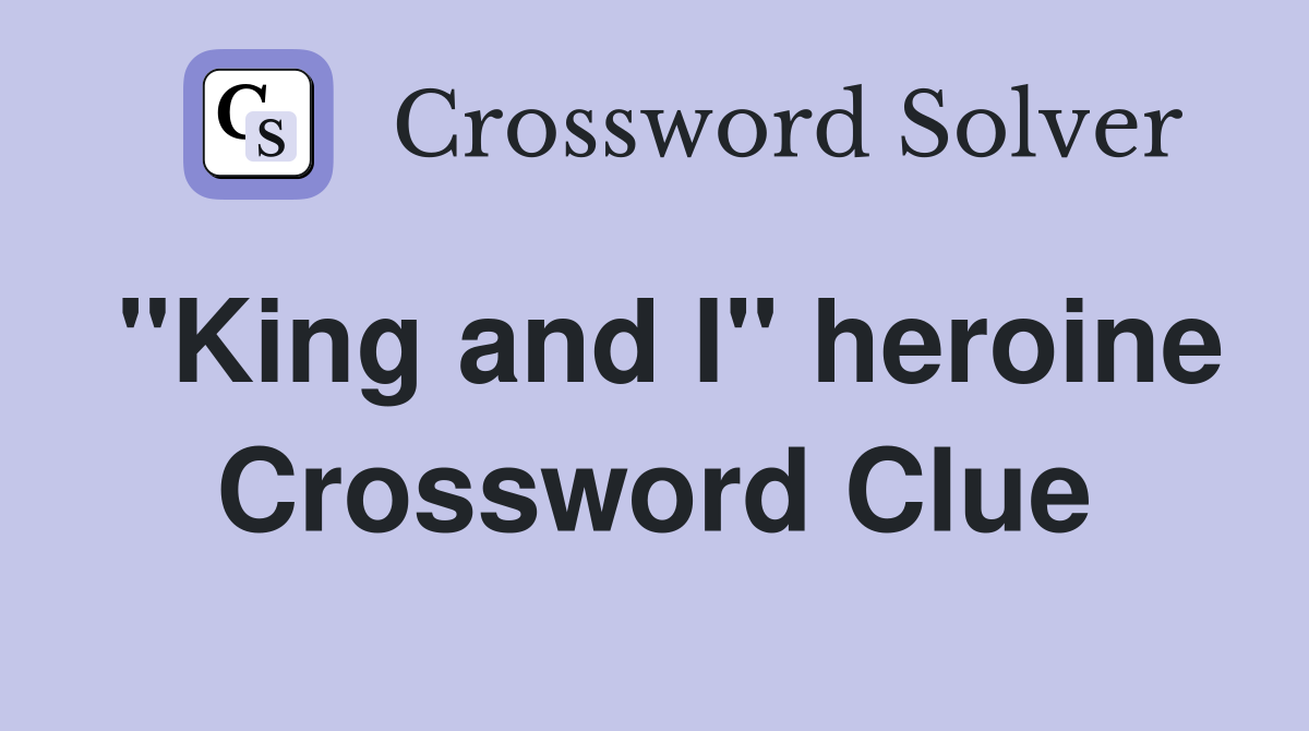 "King and I" heroine Crossword Clue