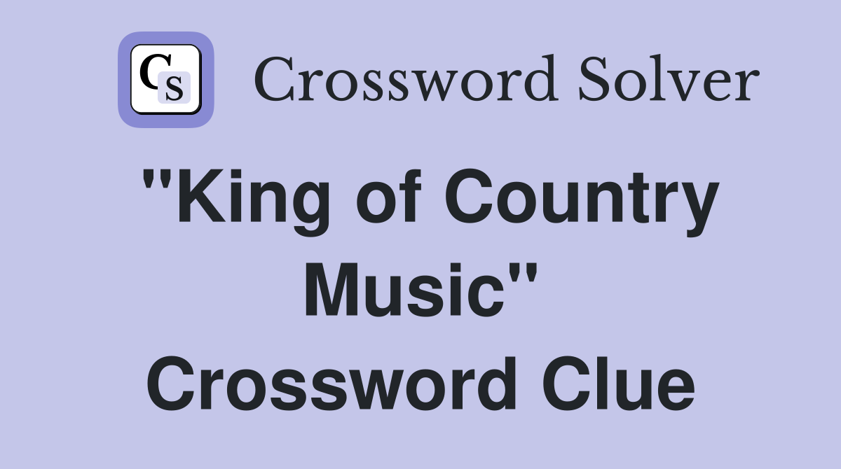 "King of Country Music" Crossword Clue