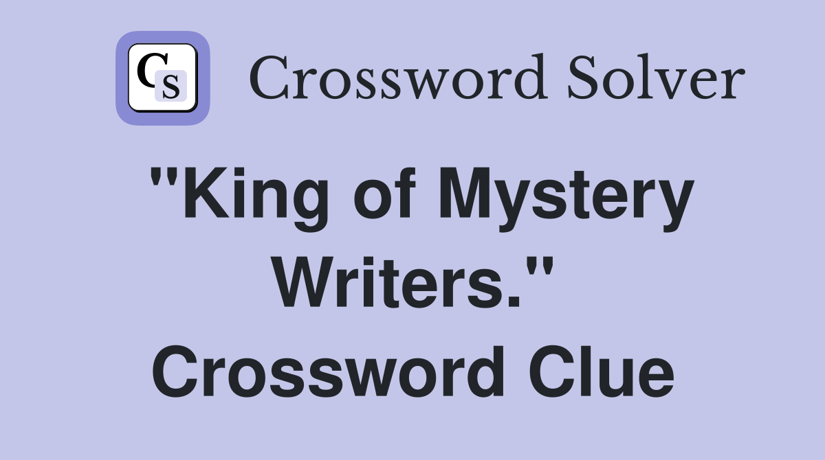 "King of Mystery Writers." Crossword Clue