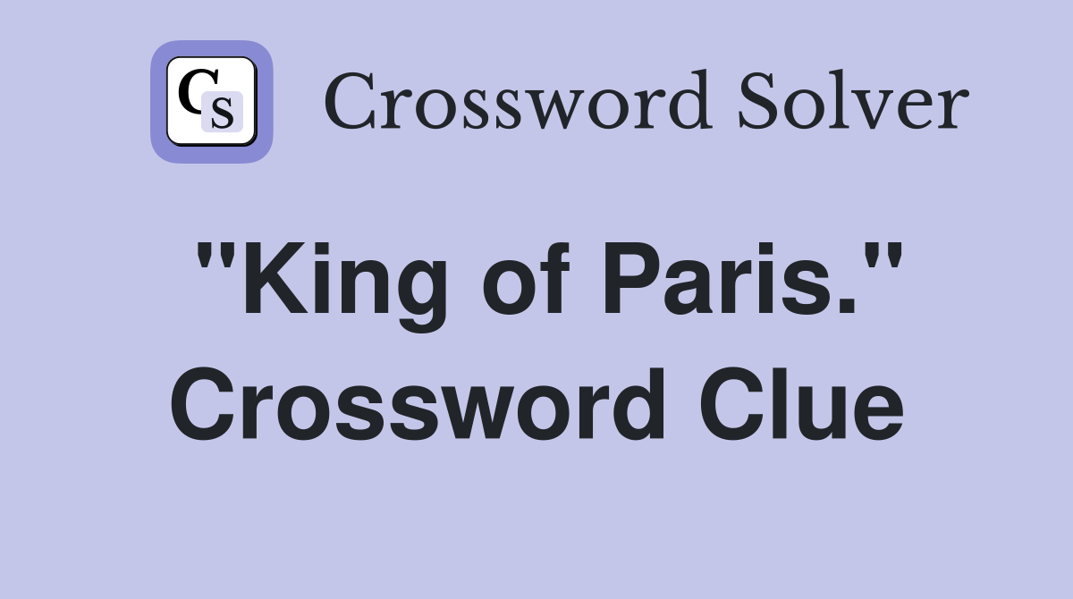 "King of Paris." Crossword Clue