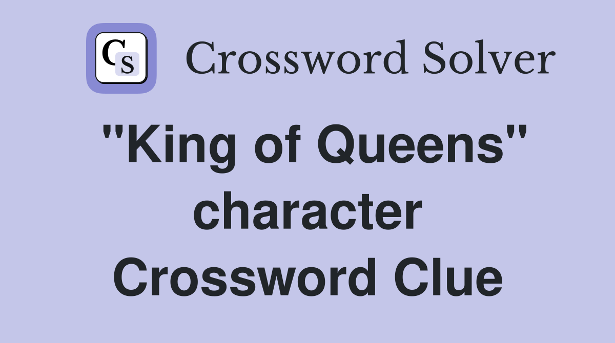 "King of Queens" character Crossword Clue