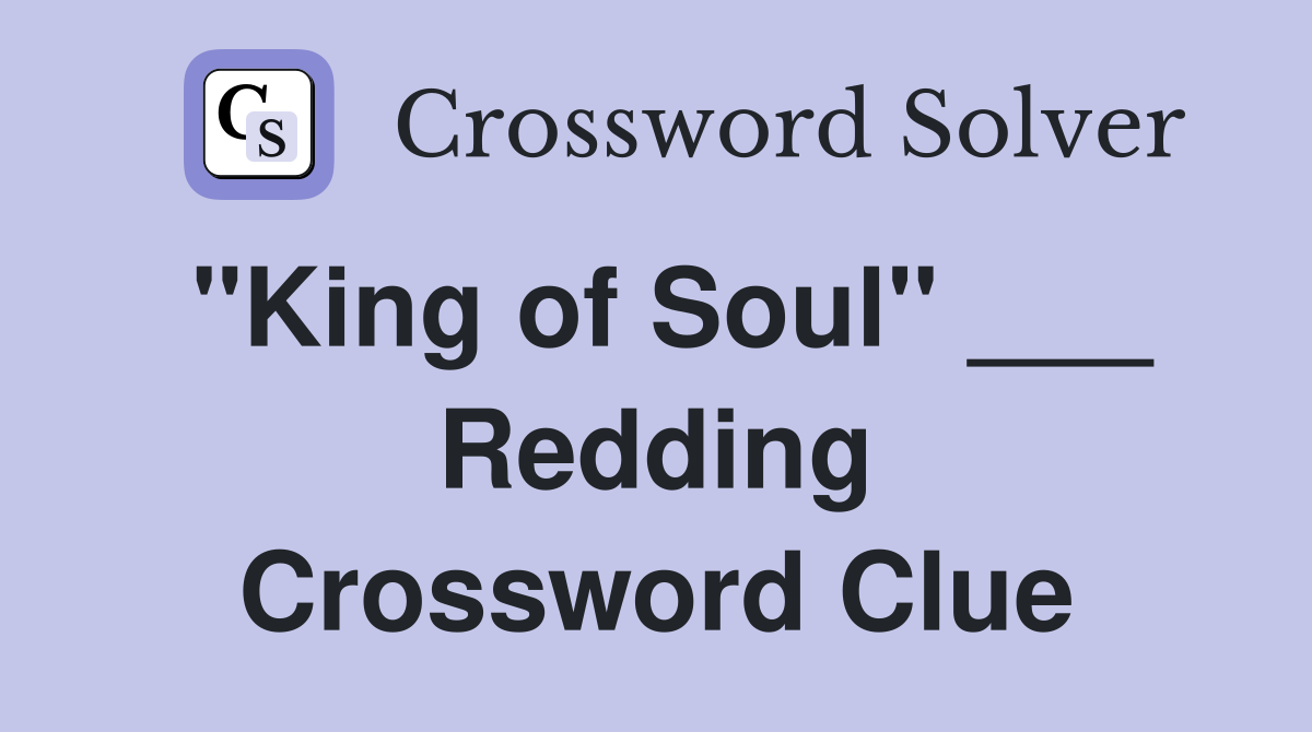 "King of Soul" ___ Redding Crossword Clue