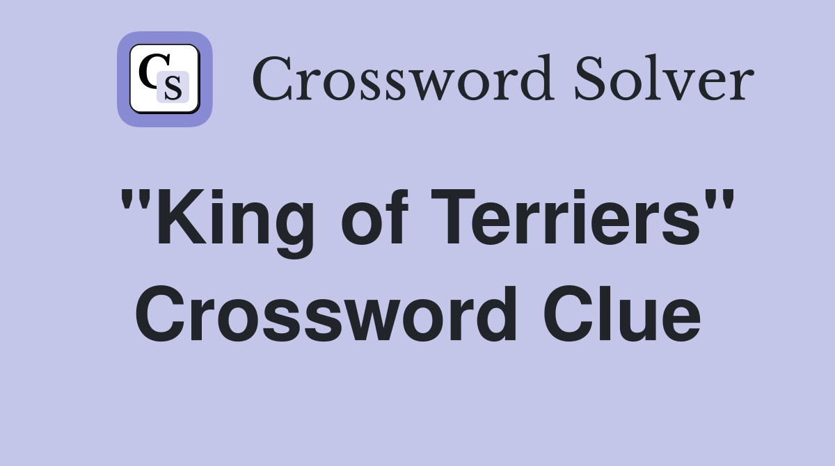 "King of Terriers" Crossword Clue