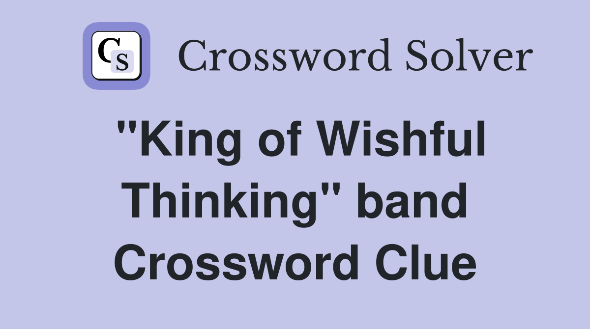 "King of Wishful Thinking" band Crossword Clue