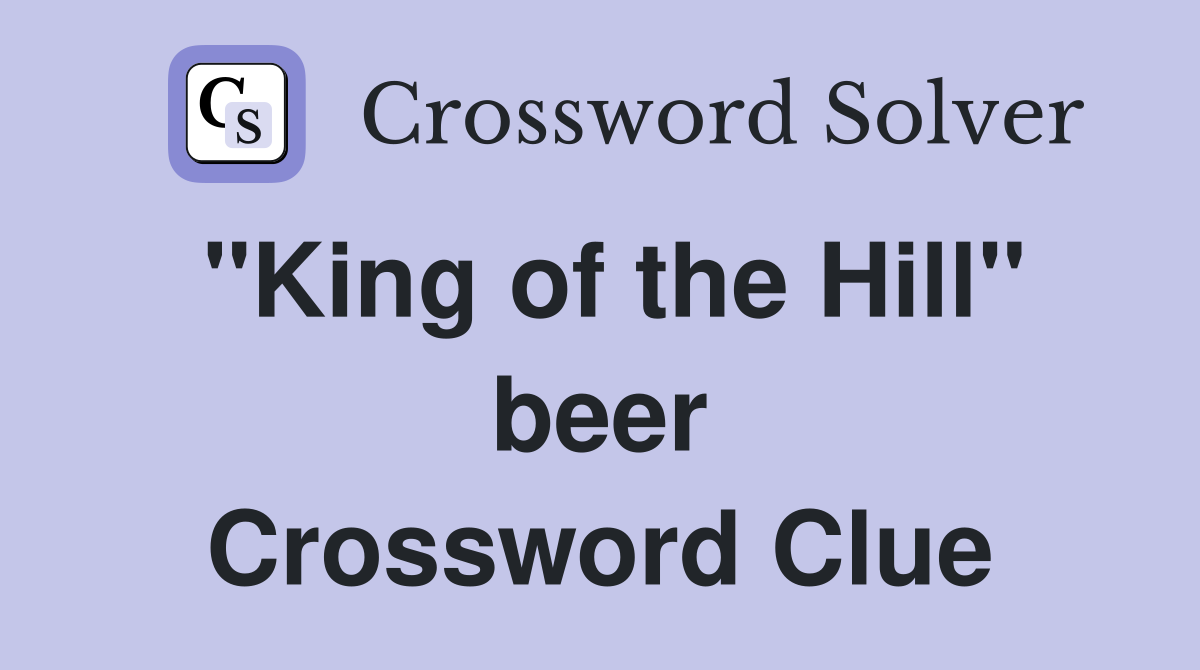 "King of the Hill" beer Crossword Clue