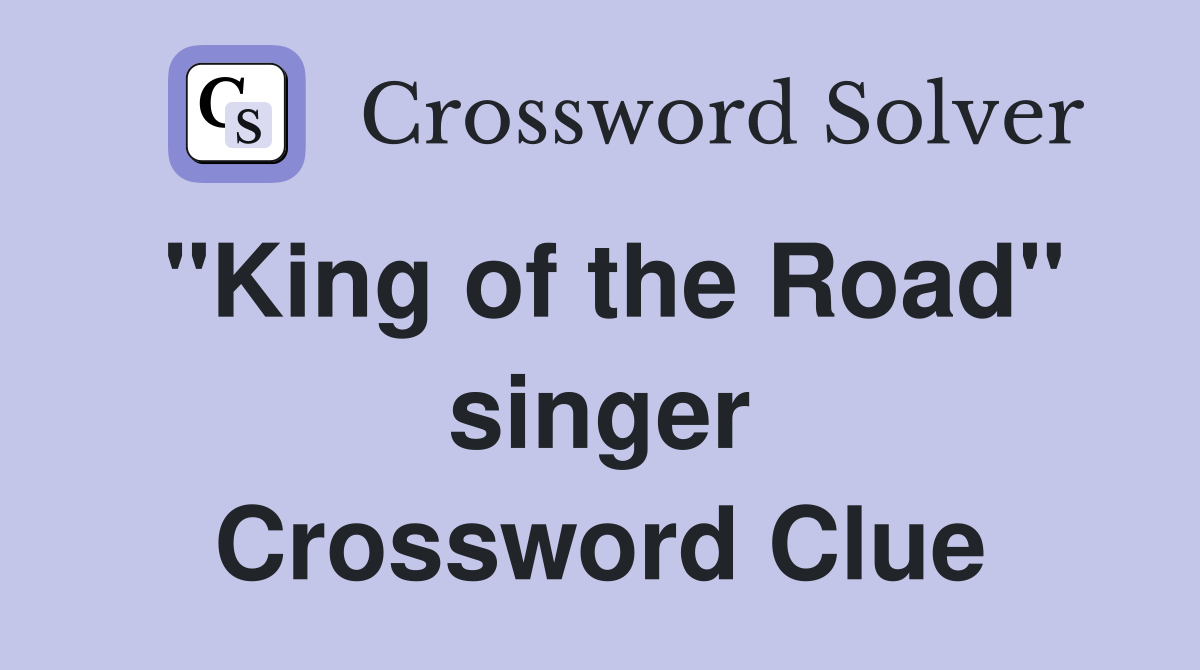 "King of the Road" singer Crossword Clue
