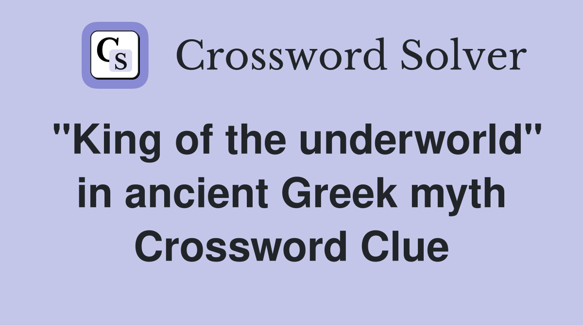 "King of the underworld" in ancient Greek myth Crossword Clue