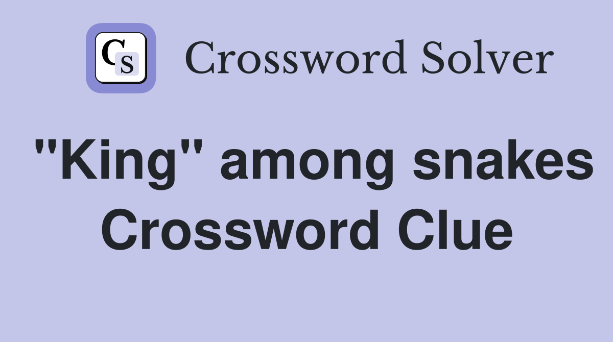 "King" among snakes Crossword Clue