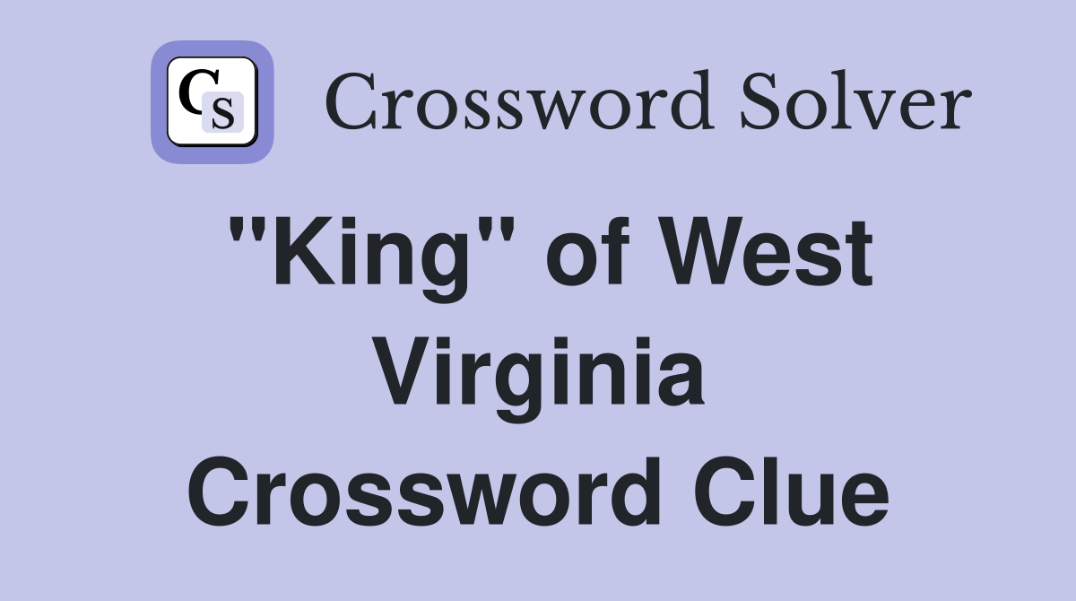"King" of West Virginia Crossword Clue