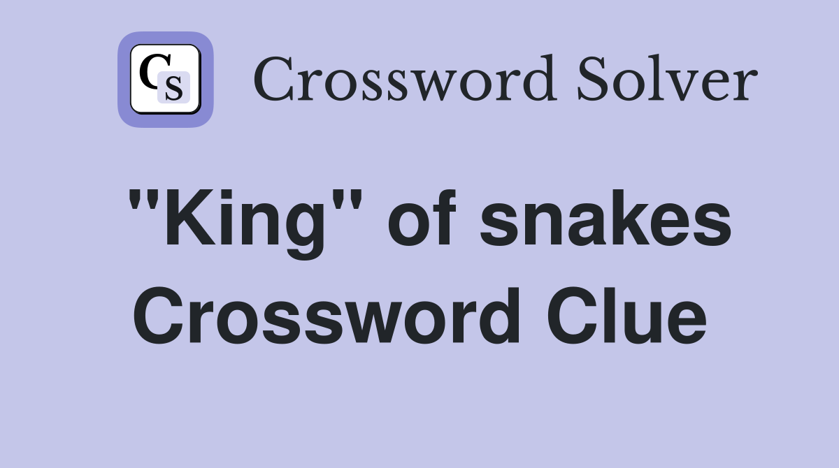 "King" of snakes Crossword Clue