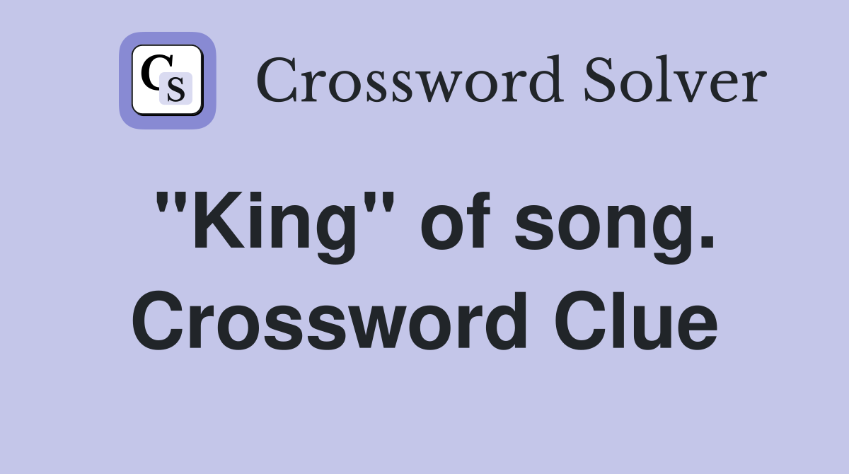 "King" of song. Crossword Clue
