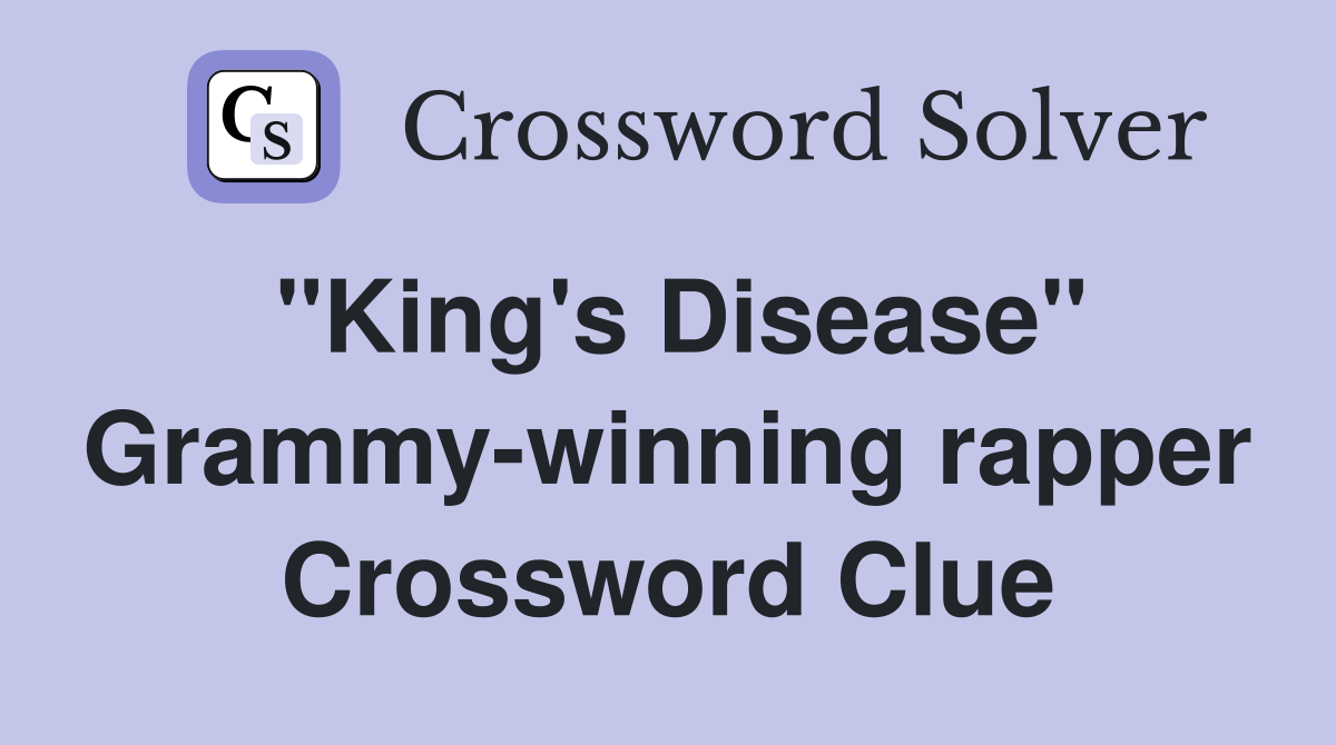 "King's Disease" Grammy-winning rapper Crossword Clue