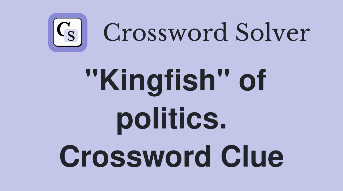 "Kingfish" of politics. Crossword Clue