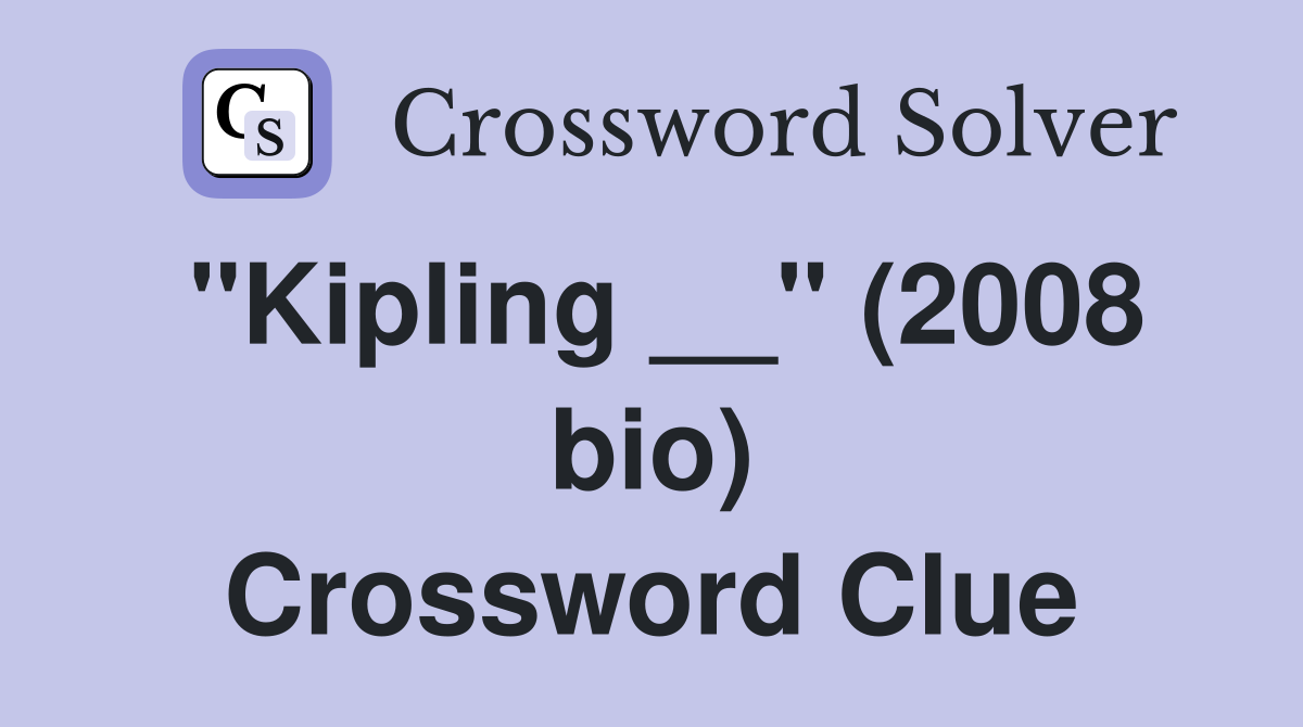 "Kipling __" (2008 bio) Crossword Clue