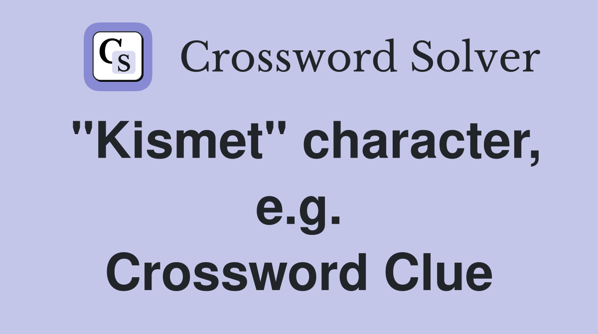 "Kismet" character, e.g. Crossword Clue