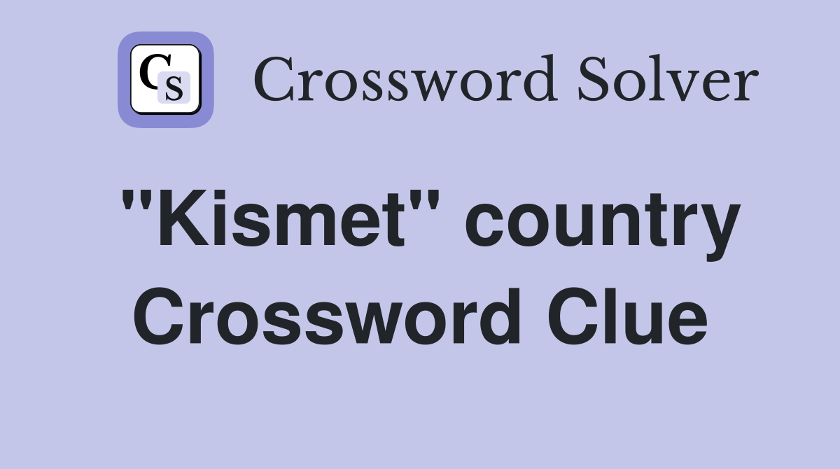 "Kismet" country Crossword Clue