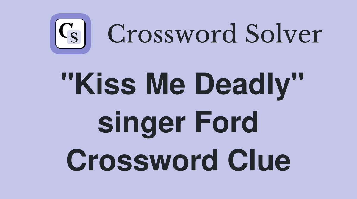 "Kiss Me Deadly" singer Ford Crossword Clue