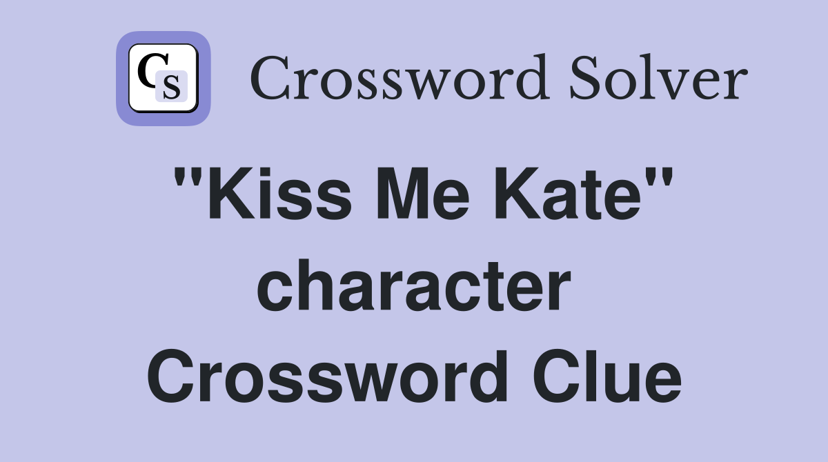 "Kiss Me Kate" character Crossword Clue