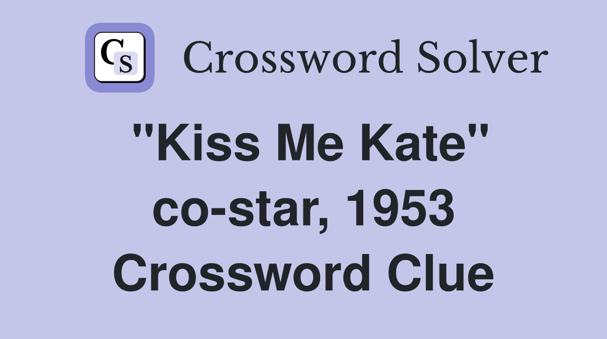 "Kiss Me Kate" co-star, 1953 Crossword Clue