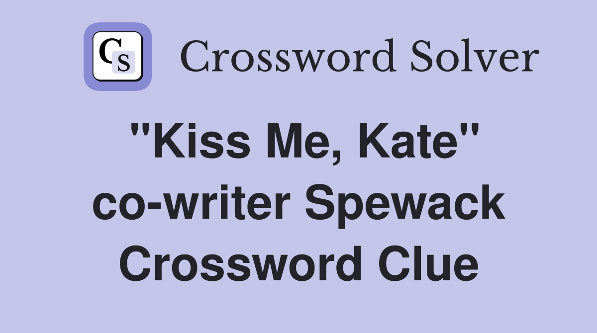 "Kiss Me, Kate" co-writer Spewack Crossword Clue