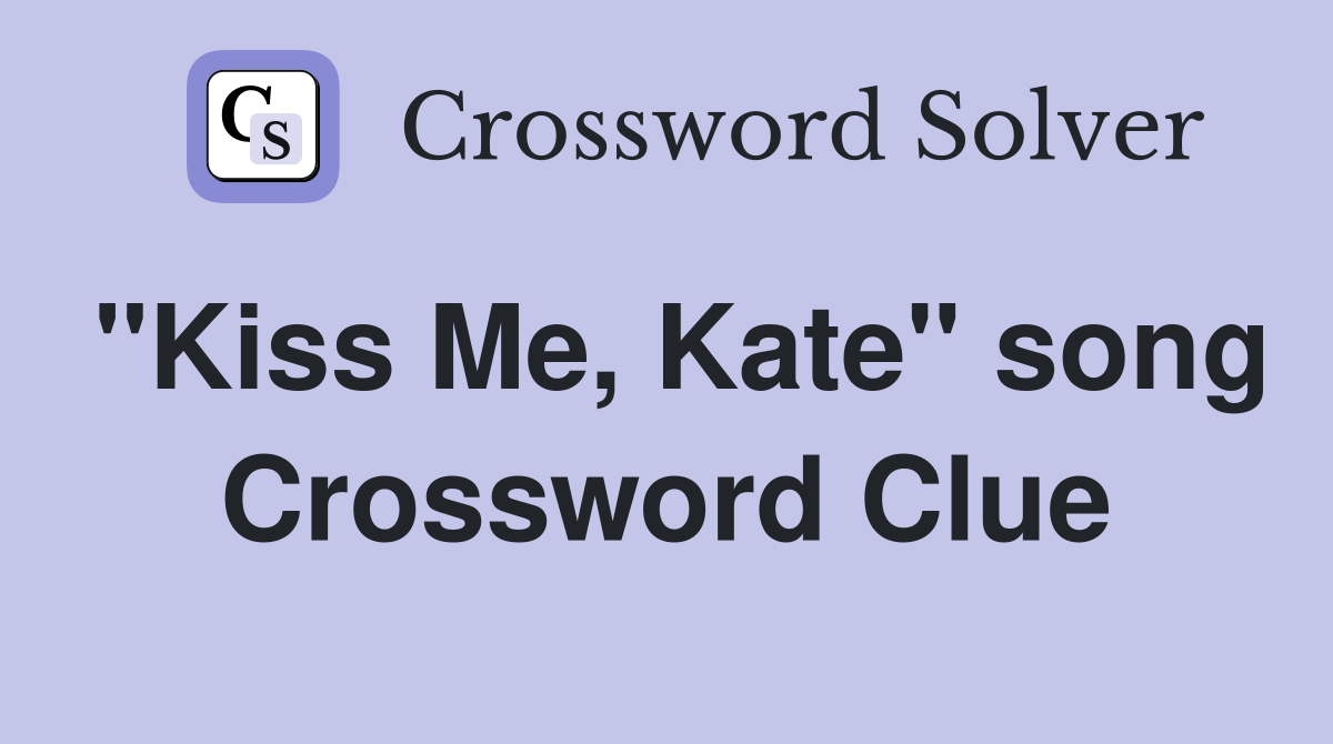 "Kiss Me, Kate" song Crossword Clue