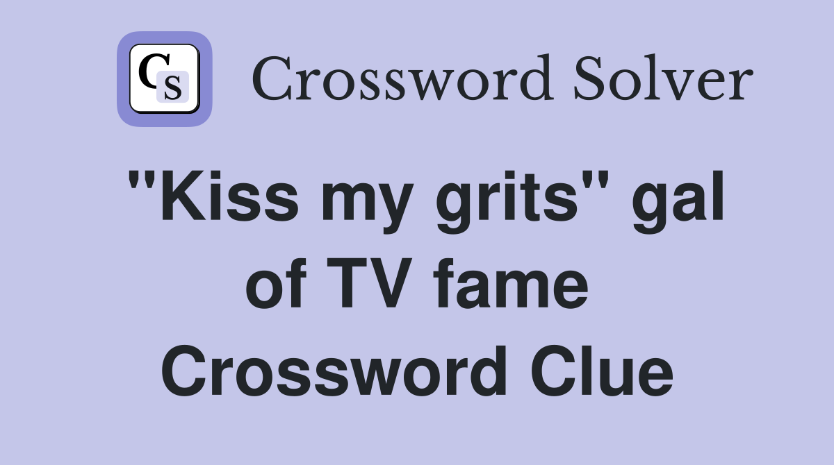 "Kiss my grits" gal of TV fame Crossword Clue