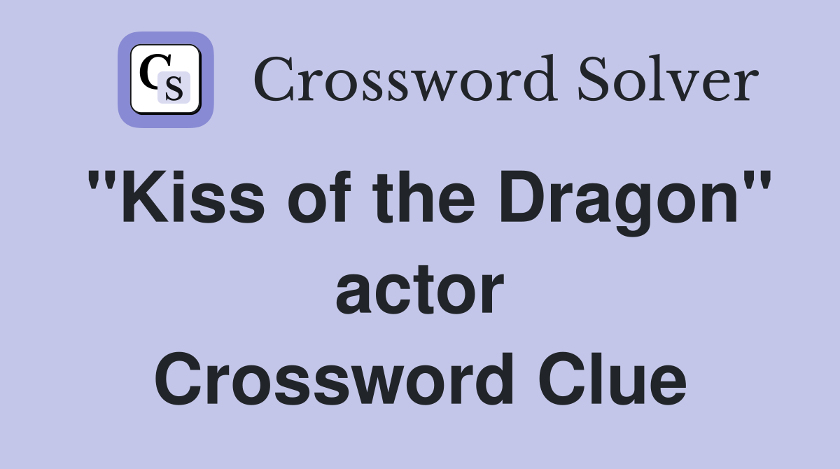 "Kiss of the Dragon" actor Crossword Clue