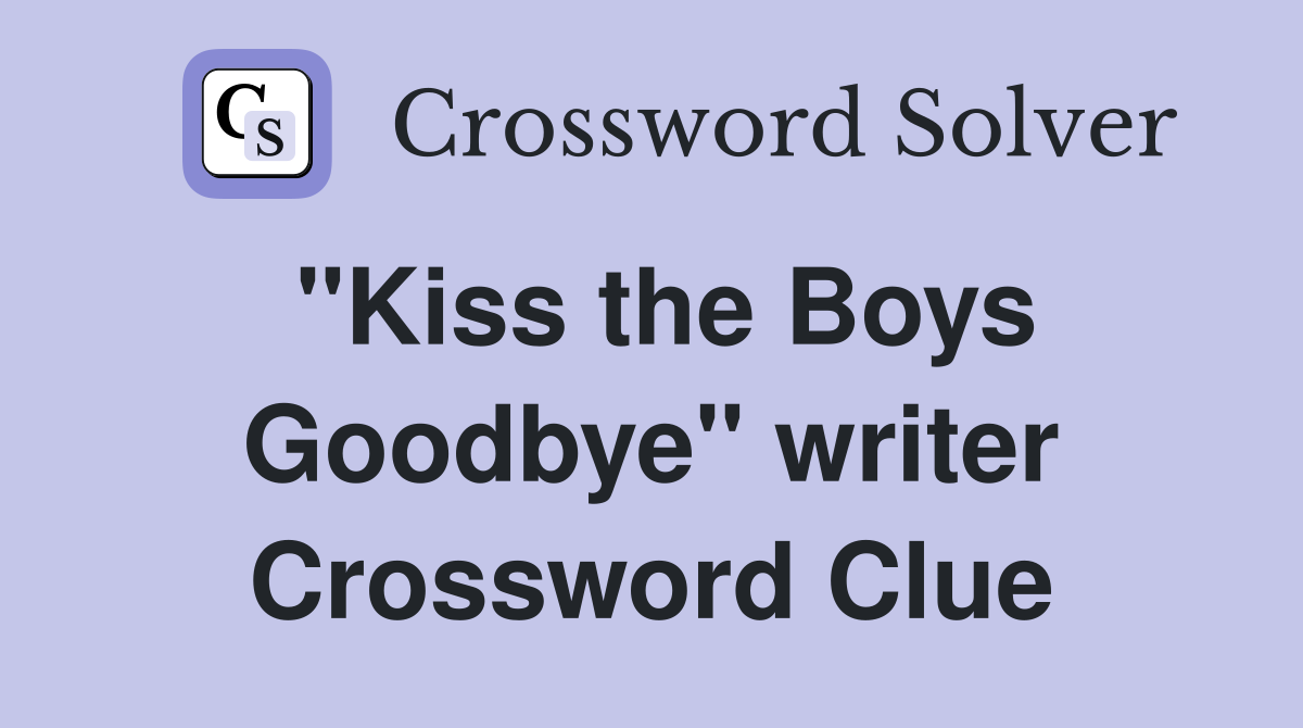 "Kiss the Boys Goodbye" writer Crossword Clue