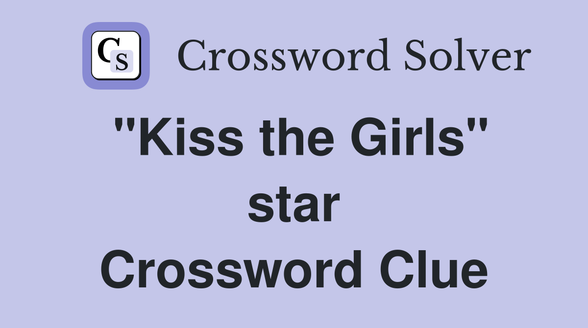 "Kiss the Girls" star Crossword Clue