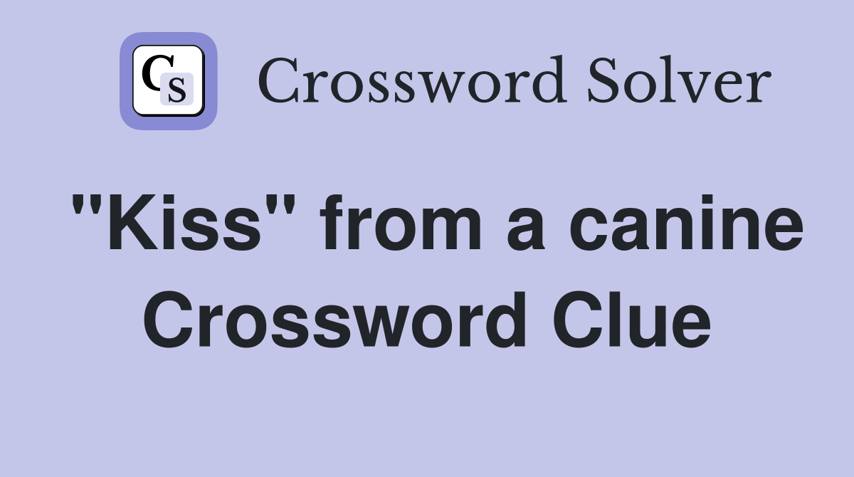 "Kiss" from a canine Crossword Clue