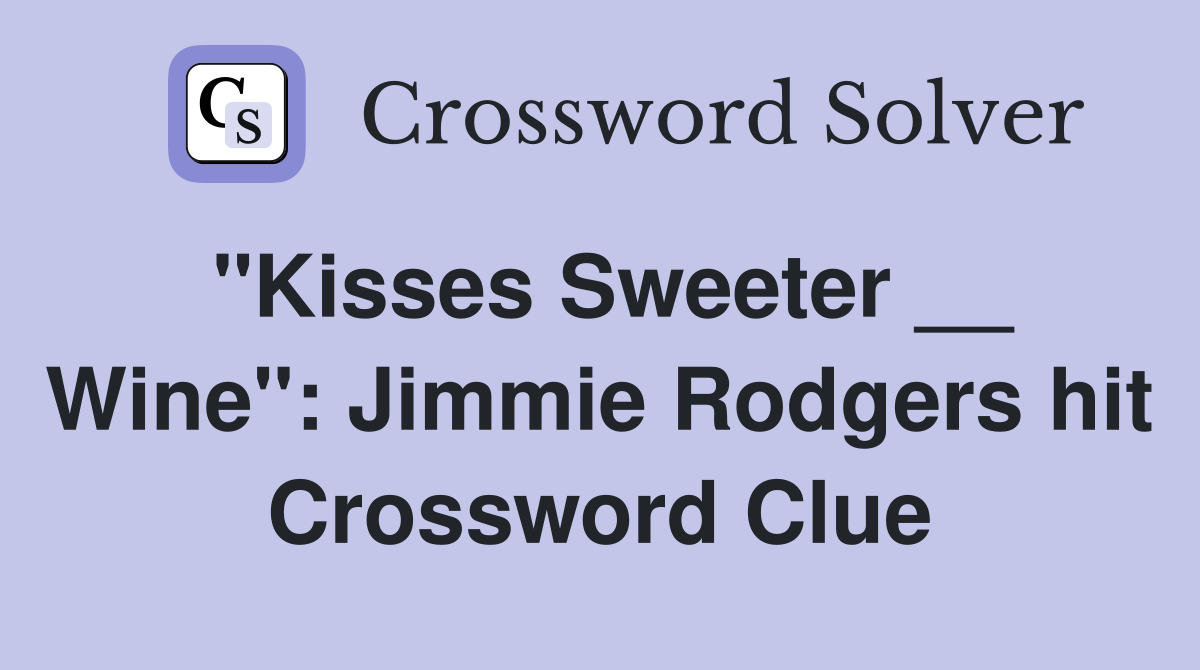 "Kisses Sweeter __ Wine": Jimmie Rodgers hit Crossword Clue