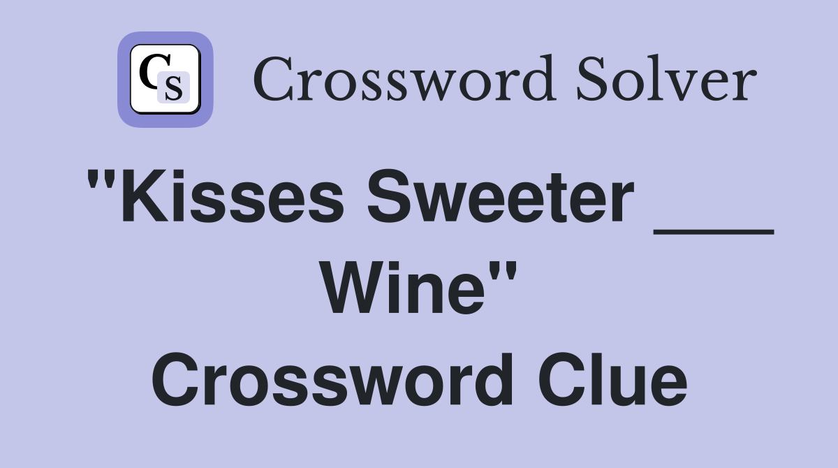 "Kisses Sweeter ___ Wine" Crossword Clue