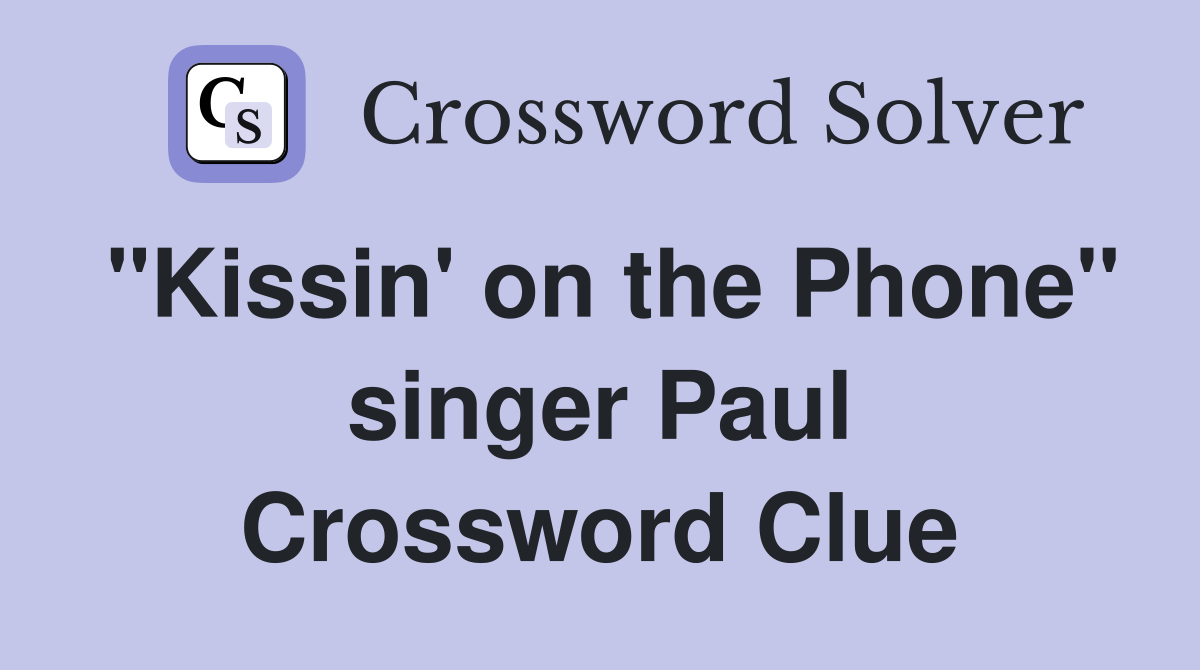 "Kissin' on the Phone" singer Paul Crossword Clue