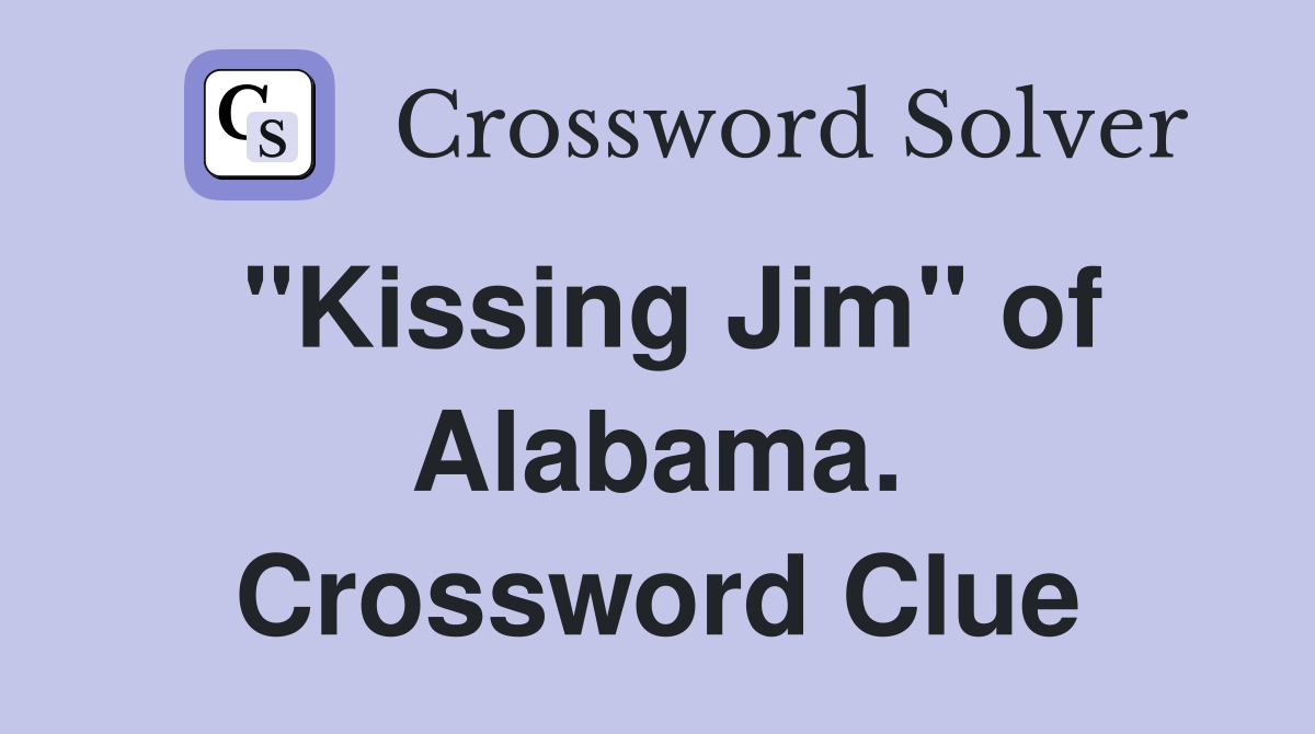 "Kissing Jim" of Alabama. Crossword Clue