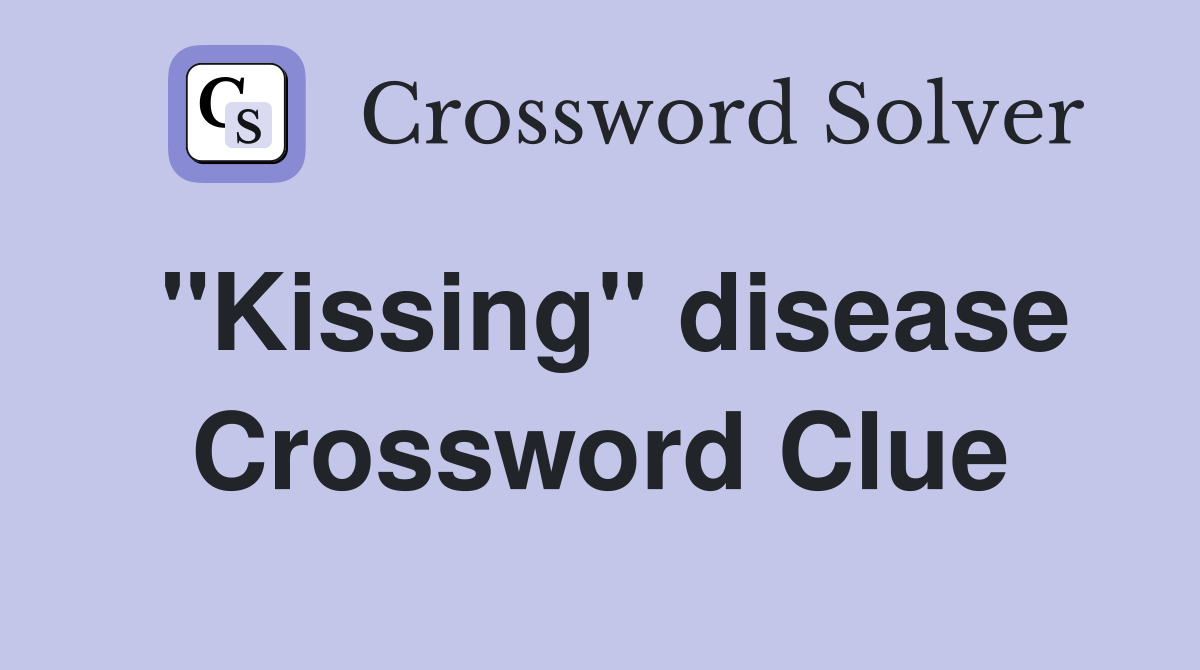 "Kissing" disease Crossword Clue