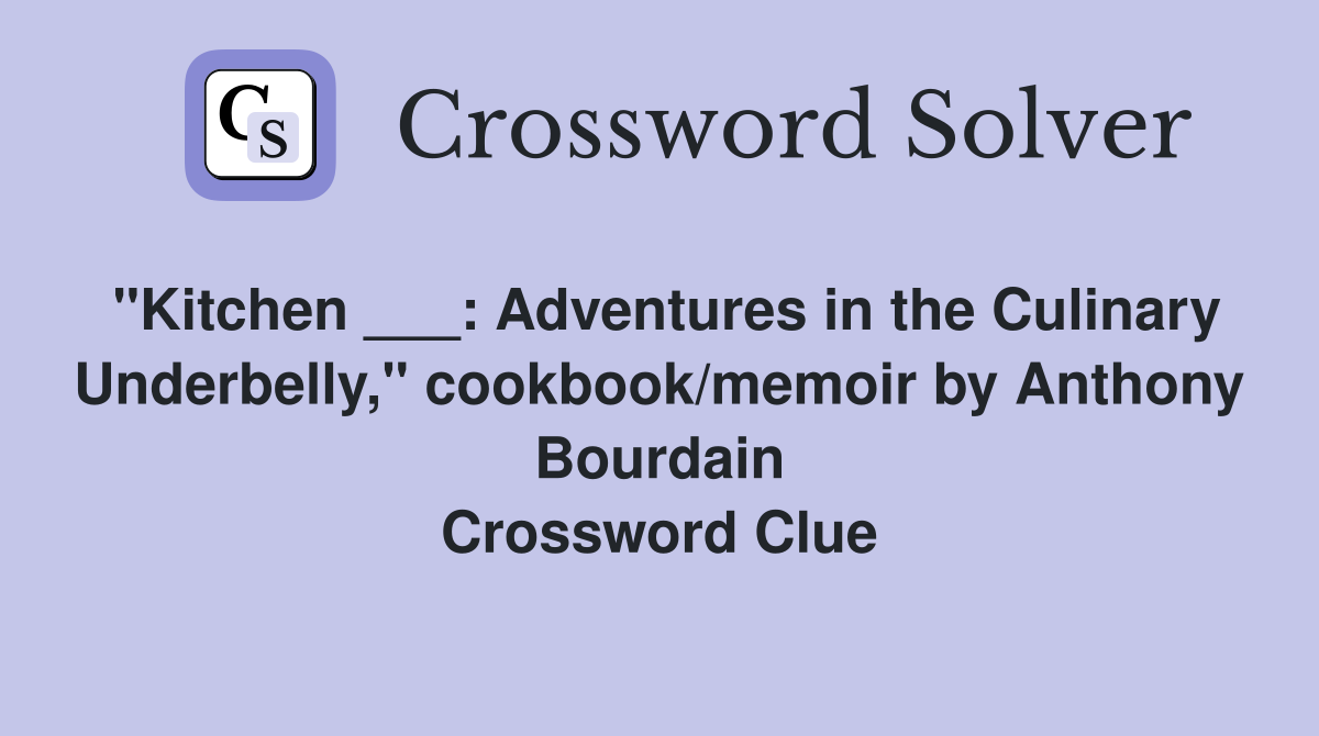 "Kitchen ___: Adventures in the Culinary Underbelly," cookbook/memoir by Anthony Bourdain Crossword Clue