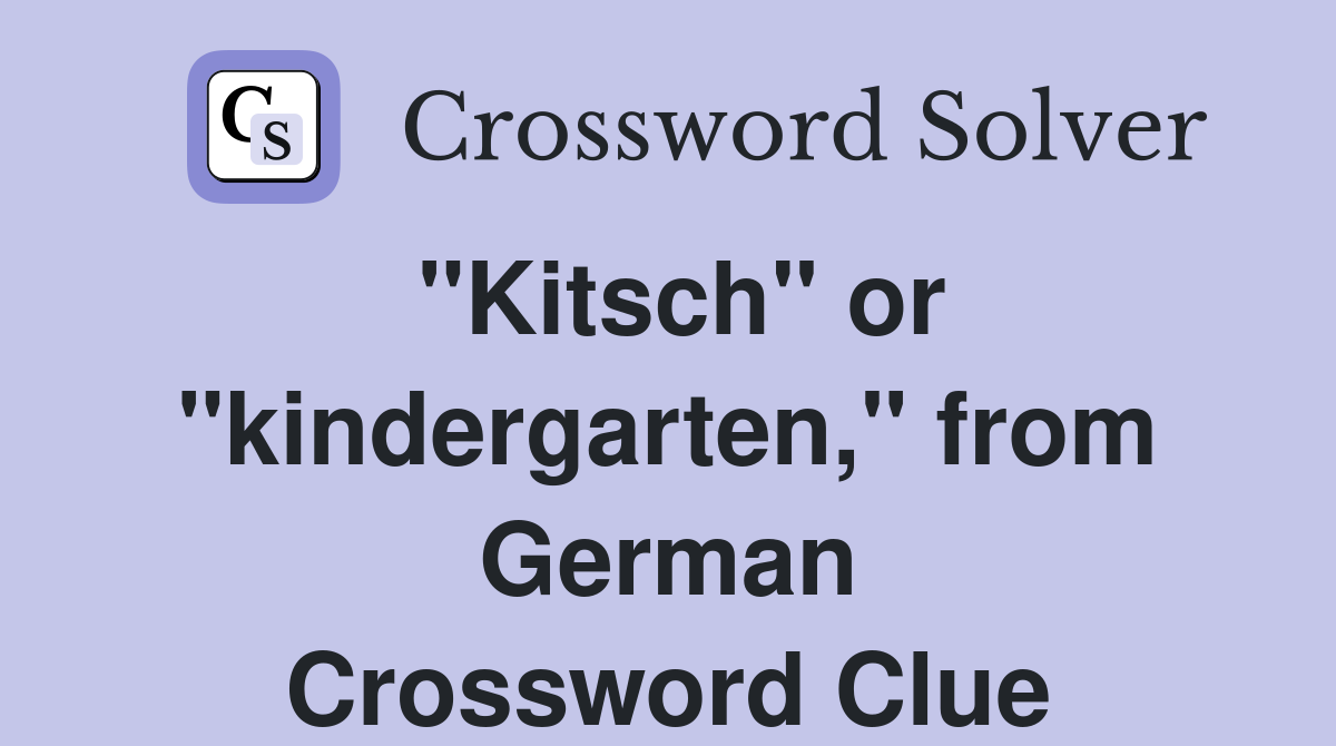 "Kitsch" or "kindergarten," from German Crossword Clue