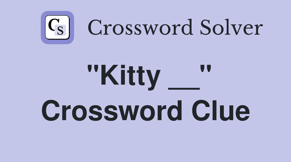 "Kitty __" Crossword Clue