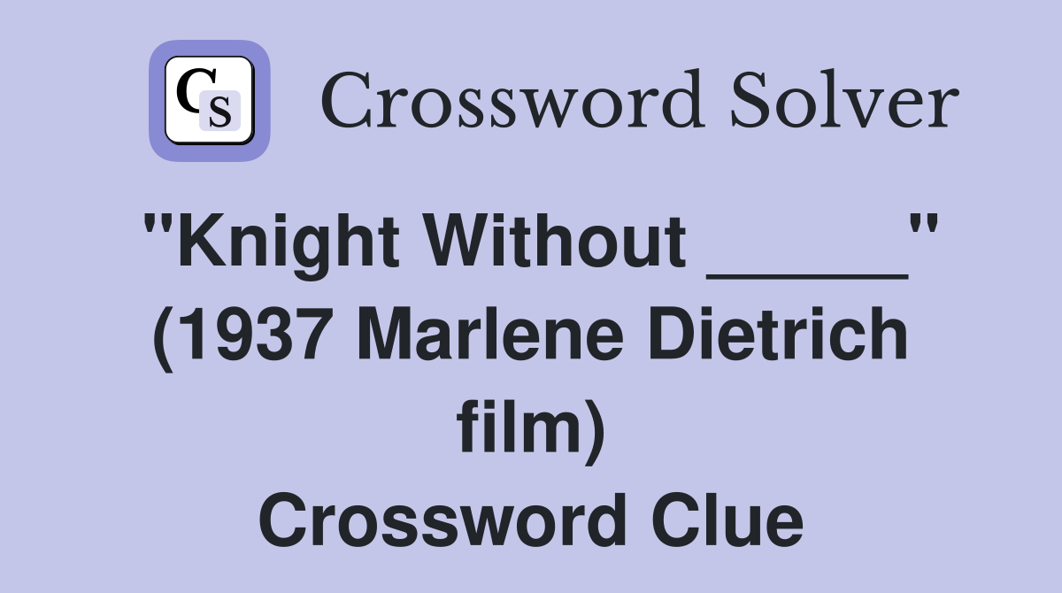 "Knight Without _____" (1937 Marlene Dietrich film) Crossword Clue